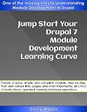 Jump Start Your Drupal 7 Module Development Learning Curve: One of the missing links to understanding Module Development in Drupal