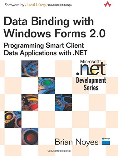 Data Binding with Windows Forms 2.0: Programming Smart Client Data Applications with .NET by Brian Noyes