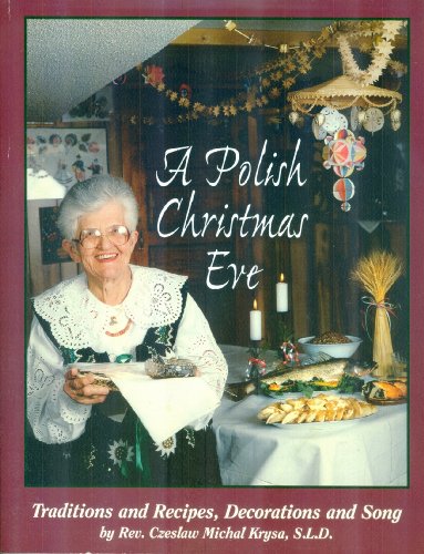 A Polish Christmas Eve: Traditions and Recipes, Decorations and Song