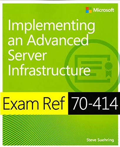 Exam Ref 70-414 Implementing an Advanced Server Infrastructure (MCSE) Exam Ref 70-414 Implementing an Advanced Server Infrastructure (MCSE)