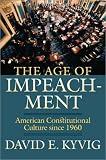 Front cover for the book The Age of Impeachment by David E. Kyvig