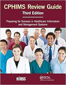 Cphims Review Guide Preparing For Success In Healthcare Information And Management Systems Himss Book Series 9781498772457 Medicine Health Science Books 