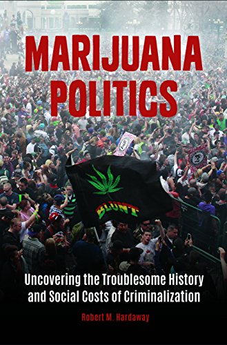 Download Marijuana Politics: Uncovering the Troublesome History and Social Costs of Criminalization Download Marijuana Politics: Uncovering the Troublesome History and Social Costs of Criminalization