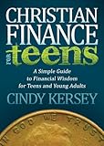 Christian Finance for Teens: A Simple Guide to Financial Wisdom for Teens and Young Adults (Faith) by Cindy Kersey