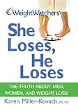 Weight Watchers She Loses, He Loses: The Truth about Men, Women, and Weight Loss by Karen Miller-Kovach
