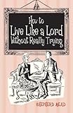 How to Live like a Lord Without Really Trying by