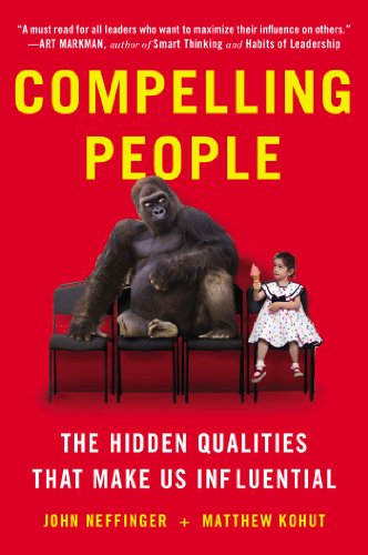 Compelling People: The Hidden Qualities That Make Us Influential, by John Neffinger, Matthew Kohut