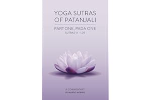Yoga Sutras of Patanjali: Part One, Pada One Sutras 1.1-1.29 A Commentary