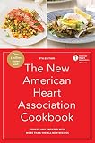 The New American Heart Association Cookbook, 9th Edition: Revised and Updated with More Than 100 All The New American Heart Association Cookbook, 9th Edition: Revised and Updated with More Than 100 All