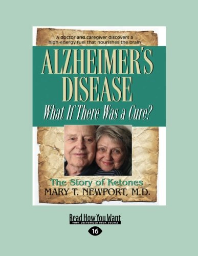 Alzheimers Disease: What If There was a Cure? by Mary T. Newport