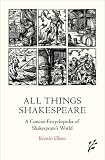All Things Shakespeare: An Encyclopedia of Shakespeare's World, 2nd Edition by