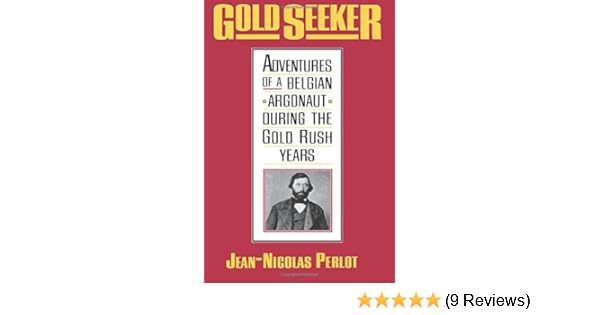 Gold Seeker Adventures Of A Belgian Argonaut During The Gold Rush - 