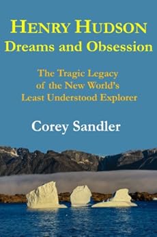Amazon Com Henry Hudson Dreams And Obsession The Tragic
