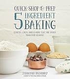 Quick-Shop-&-Prep 5 Ingredient Baking: Cookies, Cakes, Bars & More that are Easier than Ever to Make by Jennifer McHenry