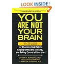 You Are Not Your Brain: The 4-Step Solution for Changing Bad Habits, Ending Unhealthy Thinking, and Taking Control of Your Life
