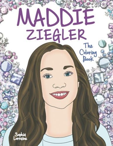 Maddie Ziegler: The Coloring Book: A Tribute to the Amazing Dancer Featured in Sia's Videos and on Dance Moms, the Versatile Actress from Turn! and ... Bestselling Author of Diaries and Audition