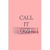 CALL IT LOVE (The Call It Series)