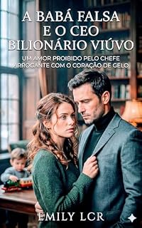 Livro A Babá Falsa e o CEO Bilionário Viúvo: Um Amor Proibido pelo Chefe Arrogante com o Coração de Gelo