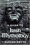 A Guide To Irish Mythology by 