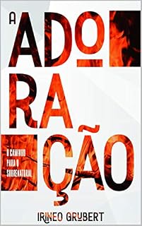 Livro A Adoração: O Caminho Para o Sobrenatural