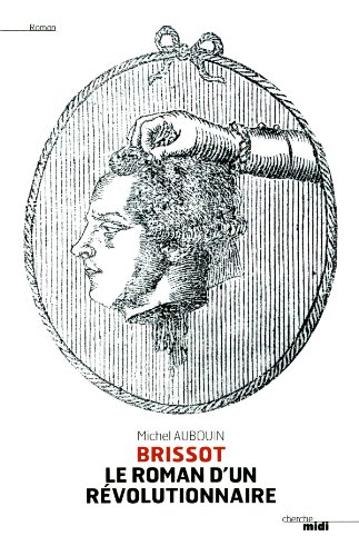Brissot, le roman d'un révolutionnaire