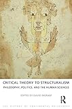 Critical Theory to Structuralism: Philosophy, Politics and the Human Sciences (The History of Continental Philosophy)