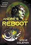 André's Reboot: Striving to Save Humanity by Steve Coleman, Stephen B Coleman