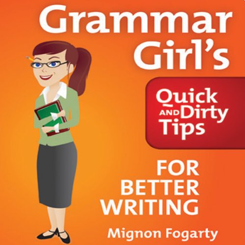Grammar Girl's Quick and Dirty Tips for Better Writing