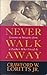 Never Walk Away: Lessons on Integrity from a Father Who Lived It