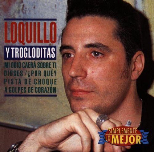 Loquillo Y Los Trogloditas - Simplemente Lo Mejor By Loquillo Y Los Trogloditas - Zortam Music