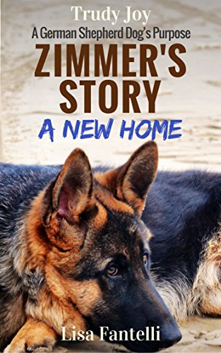 Zimmer’s Story - A New Home: Book 1 - A German Shepherd Dog’s Purpose (American Farm Dogs)