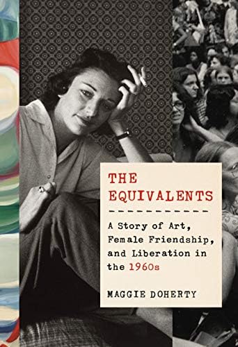 The Equivalents: A Story of Art, Female Friendship, and Liberation in the 1960s Hardcover – Deckle Edge, May 19, 2020