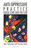 Anti-Oppressive Practice : Social Care and the Law, Dalrymple, Shirley and Burke, Beverley, 0335191932