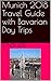 Munich 2018 Travel Guide with Bavarian Day Trips by Cindy Loe