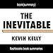 Summary of The Inevitable: Understanding the 12 Technological Forces That Will Shape Our Future by Kevin Kelly | Book Summary Includes Analysis