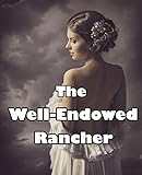 The Well-Endowed Rancher : His Little Lass (Naughty Western Historical Romance Story)(First Time Pregnancy)(Older Man Younger Woman Stories)(Discipline Love & Hot Alpha Men)(Age of Seduction Fantasy)