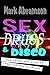 Sex, Drugs & Disco: San Francisco Diaries from the Pre-AIDS Era by Mark Abramson