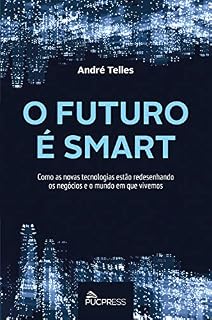 Livro O futuro é smart: Como as novas tecnologias estão redesenhando os negócios e o mundo em que vivemos