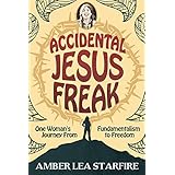 Accidental Jesus Freak: One Woman's Journey from Fundamentalism to Freedom