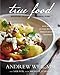 True Food: Seasonal, Sustainable, Simple, Pure - Book by Andrew Weil