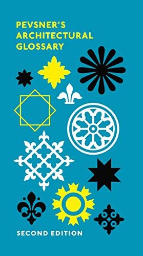 Pevsner's Architectural Glossary: Second Edition (Pevsner Architectural Guides: Introductions)
