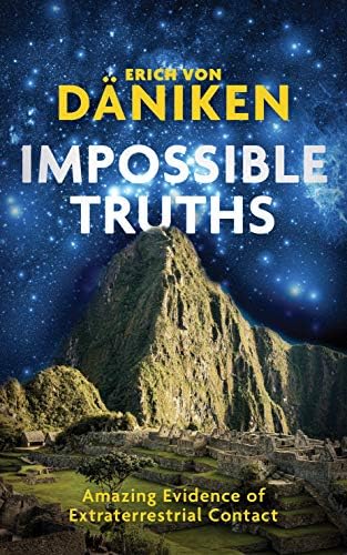 Impossible Truths: Amazing Evidence of Extraterrestrial Contact Hardcover – January 16, 2018