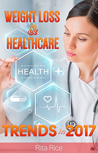 WEIGHT LOSS & HEALTHCARE: WEIGHT LOSS TRENDS AND HEALTHCARE IN 2017: Balance Blood Pressure, Reduce The Risk of Diabetes, be Healthy and Increase Longevity. (A Weight Loss & Healthcare Books) Reviews