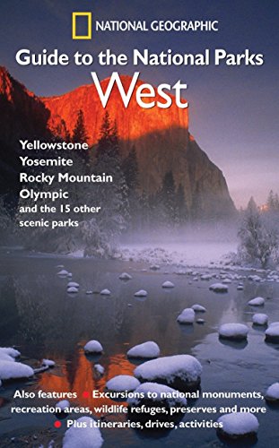 National Geographic Guide to the National Parks: West National Geographic Guide to the National Parks: West