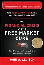 The Financial Crisis and the Free Market Cure:  Why Pure Capitalism is the World Economy's Only Hope