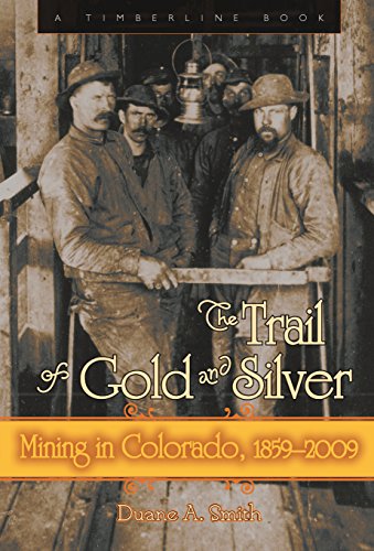 The Trail of Gold and Silver: Mining in Colorado, 1859-2009 (Timberline Books)