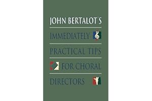 John Bertalot's Immediately Practical Tips for Choral Directors