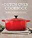 The Dutch Oven Cookbook: Recipes for the Best Pot in Your Kitchen by Sharon Kramis, Julie Kramis Hearne