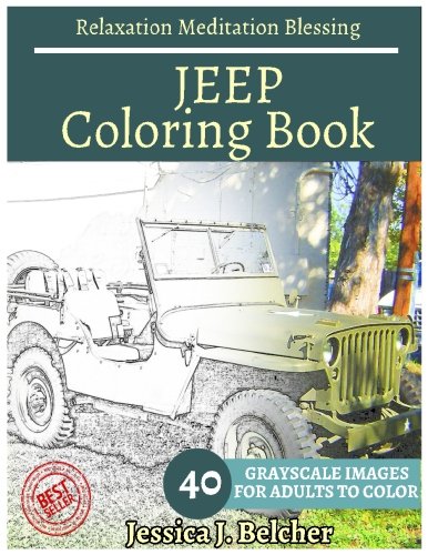 Download JEEP Coloring book for Adults Relaxation  Meditation Blessing: Sketches Coloring Book 40 Grayscale Images Download JEEP Coloring book for Adults Relaxation  Meditation Blessing: Sketches Coloring Book 40 Grayscale Images