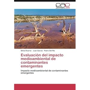 Evaluación del impacto medioambiental de contaminantes emergentes: Impacto medioambiental de contaminantes emergentes (Spanish Edition)